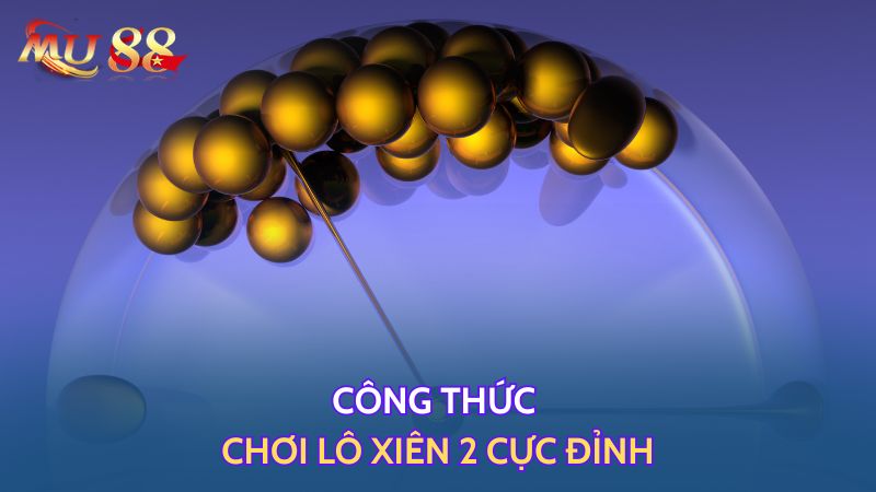 Công thức chơi xiên 2 cực đỉnh