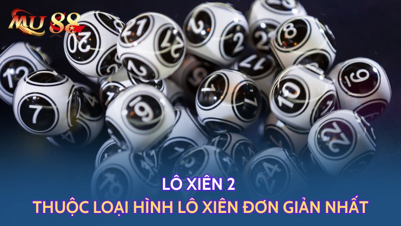 Lô xiên 2 thuộc loại hình lô xiên đơn giản nhất 